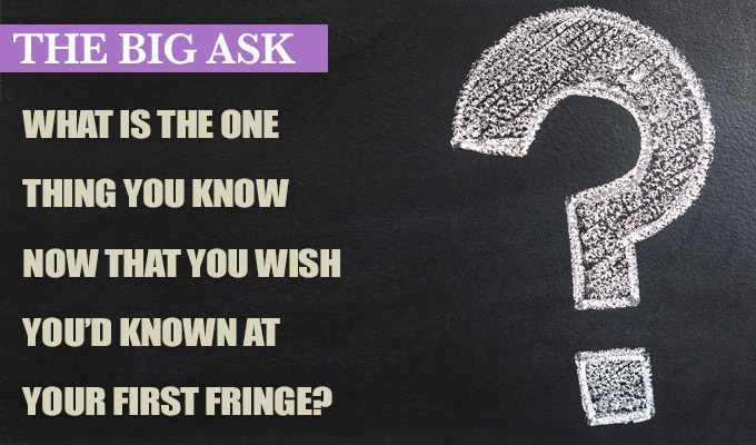 'You will cry... lean in to it' | The Big Ask: What's the one thing you know now that you wish you'd known at your first Fringe?