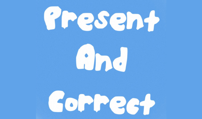  Present and Correct